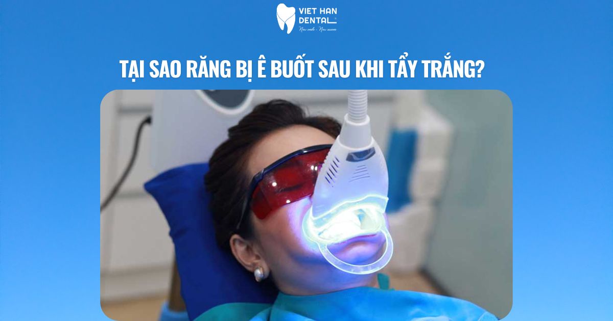 Tại sao răng bị ê buốt sau khi tẩy trắng?