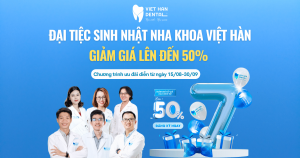 Đại tiệc sinh nhật Nha khoa Việt Hàn - Giảm giá lên đến 50%