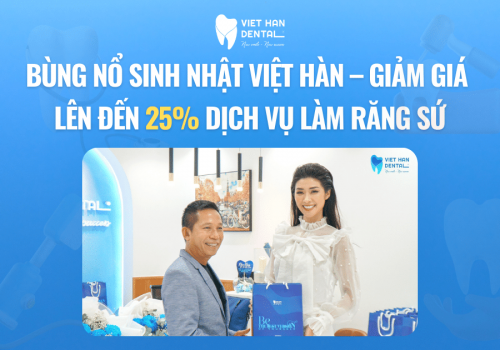 Bùng nổ sinh nhật Việt Hàn – Giảm giá lên đến 25% dịch vụ làm răng sứ