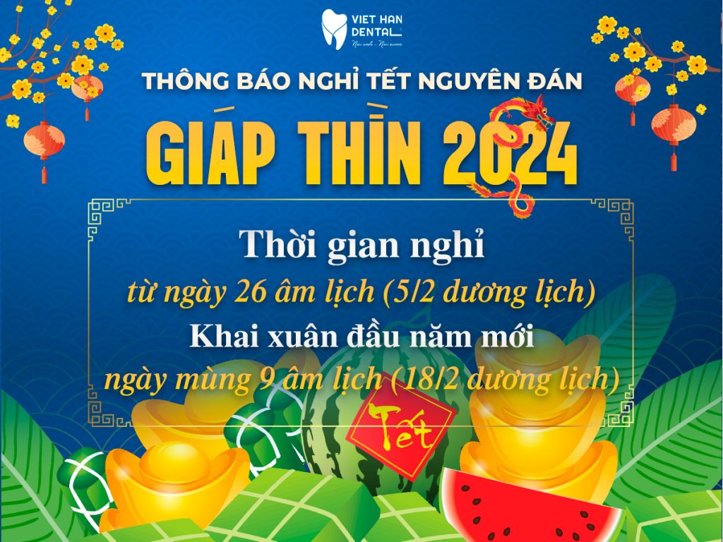 Thông báo lịch nghỉ Tết 2024 của Nha khoa Việt Hàn