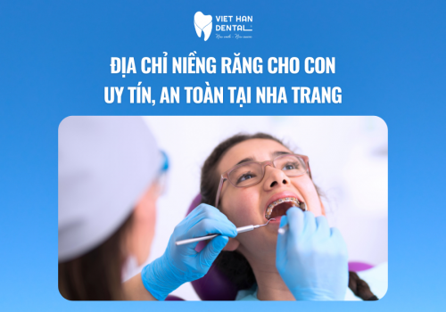 Địa chỉ niềng răng cho con uy tín, an toàn tại Nha Trang