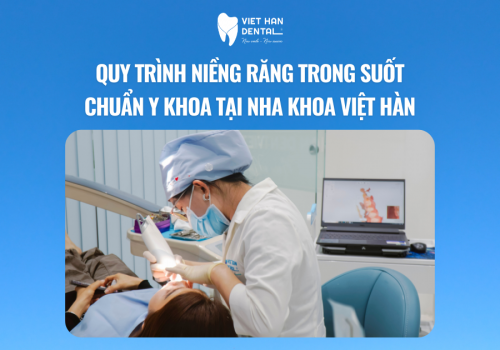 Quy trình niềng răng trong suốt chuẩn y khoa tại Nha khoa Việt Hàn