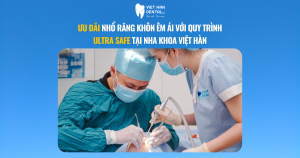 Nhổ răng khôn êm ái với quy trình Ultra Safe tại Nha khoa Việt Hàn