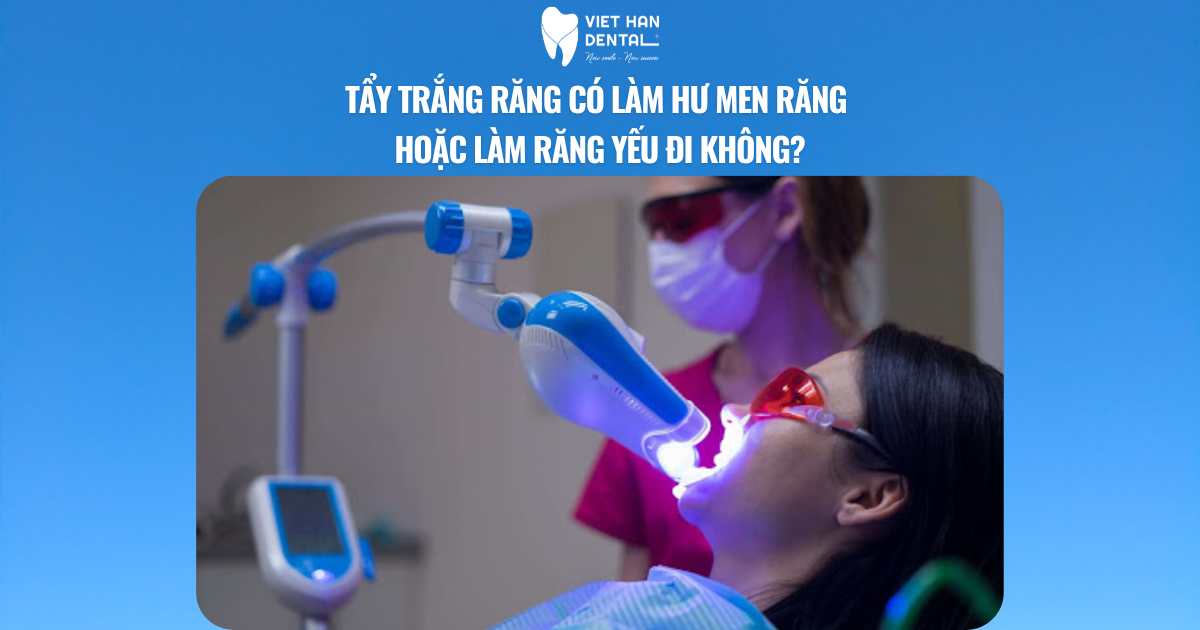 Tẩy trắng răng có làm hư men răng hoặc làm răng yếu đi không?