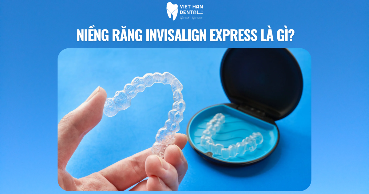 Niềng răng Invisalign Express là gì?